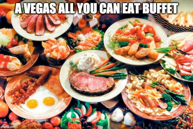 A VEGAS ALL YOU CAN EAT BUFFET | made w/ Imgflip meme maker