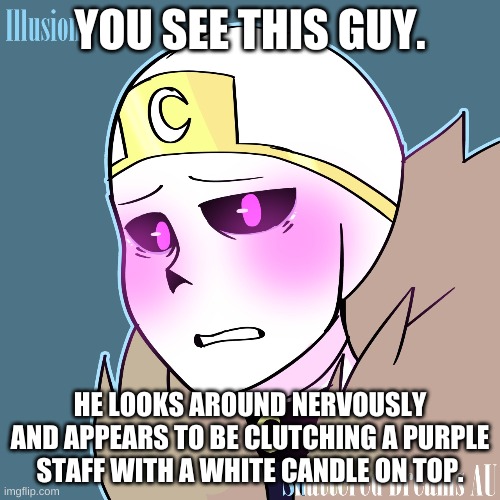 YOU SEE THIS GUY. HE LOOKS AROUND NERVOUSLY AND APPEARS TO BE CLUTCHING A PURPLE STAFF WITH A WHITE CANDLE ON TOP. | made w/ Imgflip meme maker