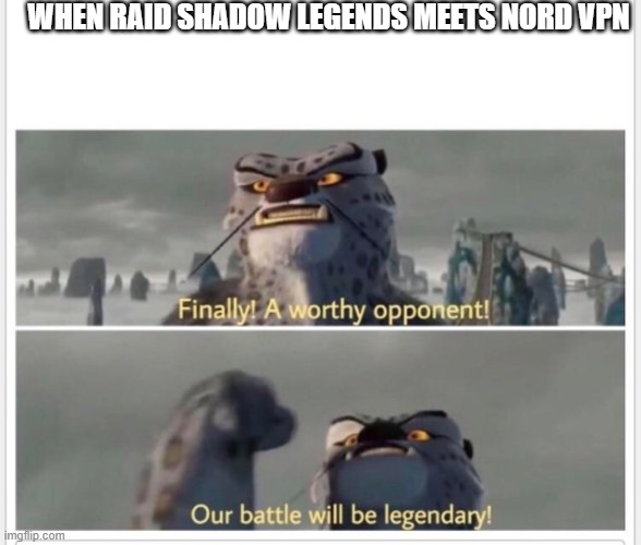 and before you look at this meme this meme is sponsored by nord vpn | WHEN RAID SHADOW LEGENDS MEETS NORD VPN | image tagged in finally a worthy opponent | made w/ Imgflip meme maker