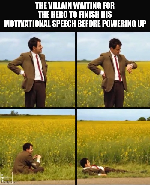I wonder what the villain is thinking | THE VILLAIN WAITING FOR THE HERO TO FINISH HIS MOTIVATIONAL SPEECH BEFORE POWERING UP | image tagged in mr bean waiting | made w/ Imgflip meme maker