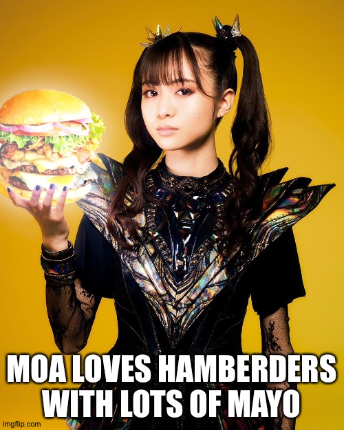 Mayo | MOA LOVES HAMBERDERS
WITH LOTS OF MAYO | image tagged in moa kikuchi,moametal | made w/ Imgflip meme maker