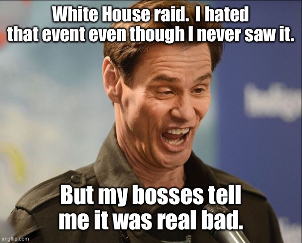 DOOFUS | White House raid.  I hated that event even though I never saw it. But my bosses tell me it was real bad. | image tagged in doofus | made w/ Imgflip meme maker