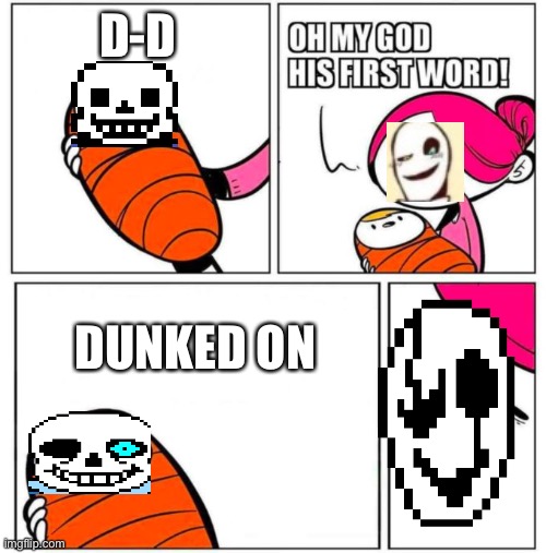 OMG His First Word! | D-D; DUNKED ON | image tagged in omg his first word | made w/ Imgflip meme maker