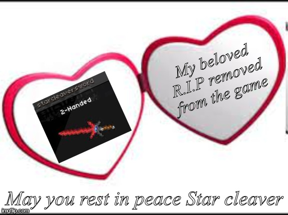 R.I.P Star cleaver | My beloved R.I.P removed from the game; May you rest in peace Star cleaver | image tagged in press f to pay respects | made w/ Imgflip meme maker