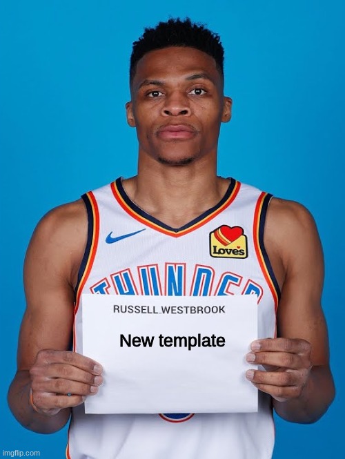 Russell Westbrook holding Sign | New template | image tagged in russell westbrook holding sign | made w/ Imgflip meme maker