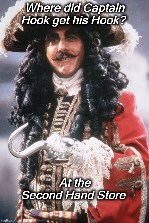 hook | Where did Captain Hook get his Hook? At the Second Hand Store | image tagged in hook | made w/ Imgflip meme maker