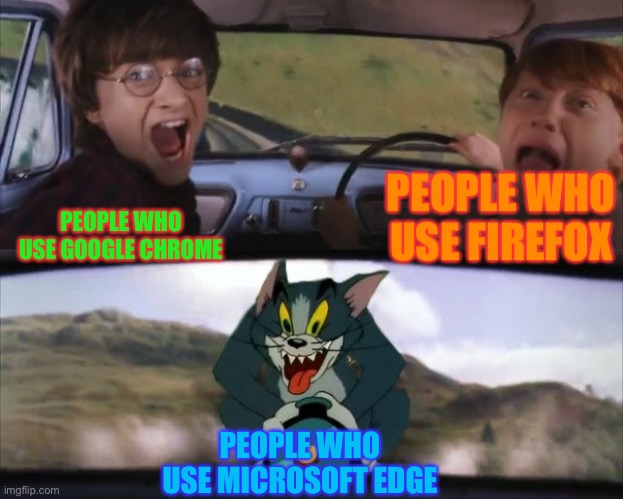 Using Softwares in general be like: | PEOPLE WHO USE FIREFOX; PEOPLE WHO USE GOOGLE CHROME; PEOPLE WHO USE MICROSOFT EDGE | image tagged in tom chasing harry and ron weasly,funny memes,internet,logic | made w/ Imgflip meme maker