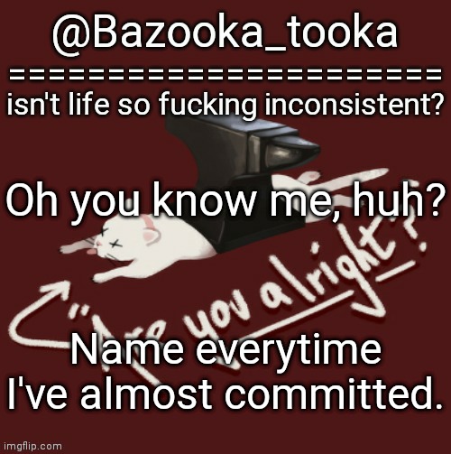 Bazooka's one day Lovejoy template | Oh you know me, huh? Name everytime I've almost committed. | image tagged in bazooka's one day lovejoy template | made w/ Imgflip meme maker