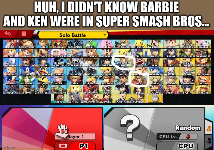 HUH, I DIDN'T KNOW BARBIE AND KEN WERE IN SUPER SMASH BROS... | image tagged in barbie,super smash bros,memes,funny,nintendo,wth | made w/ Imgflip meme maker