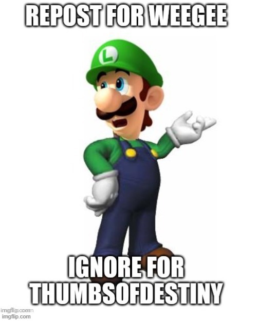 Repost this | image tagged in luigi | made w/ Imgflip meme maker