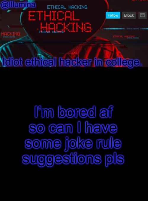 Illumina ethical hacking temp (extended) | I’m bored af so can I have some joke rule suggestions pls | image tagged in illumina ethical hacking temp extended | made w/ Imgflip meme maker