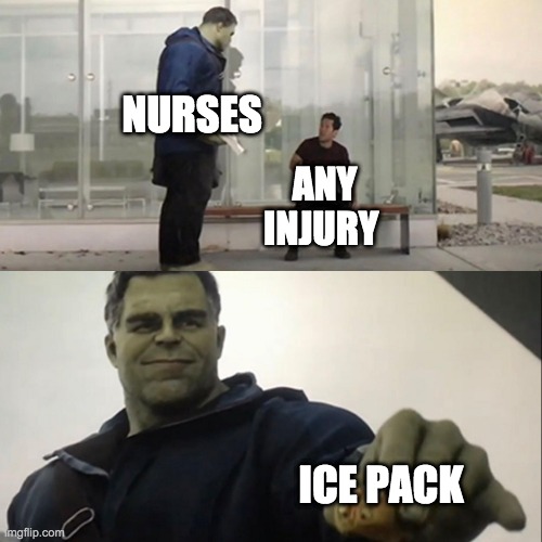 Hulk Taco | NURSES; ANY INJURY; ICE PACK | image tagged in hulk taco | made w/ Imgflip meme maker