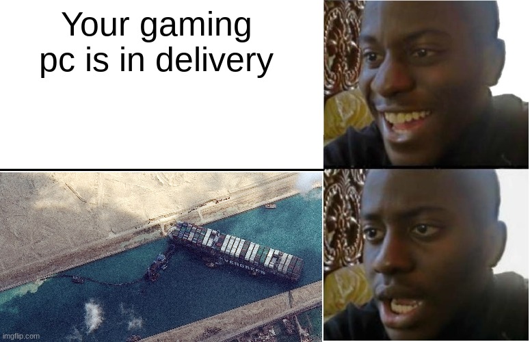 Your gaming pc is in delivery | image tagged in disappointed black guy | made w/ Imgflip meme maker