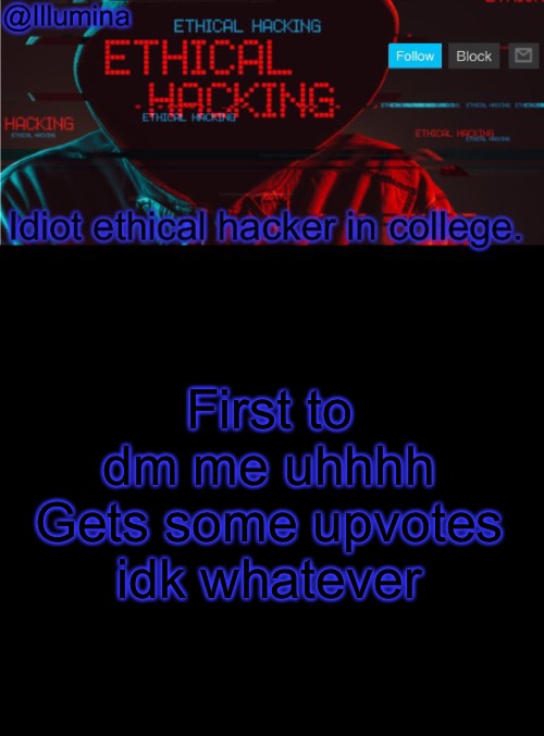 Bored | First to dm me uhhhh
Gets some upvotes idk whatever | image tagged in illumina ethical hacking temp extended | made w/ Imgflip meme maker