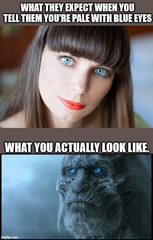 WHAT THEY EXPECT WHEN YOU TELL THEM YOU'RE PALE WITH BLUE EYES; WHAT YOU ACTUALLY LOOK LIKE. | made w/ Imgflip meme maker