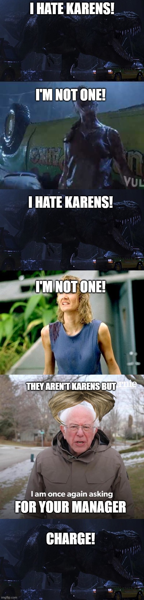 Not every blonde is a karen. | I HATE KARENS! I'M NOT ONE! I HATE KARENS! I'M NOT ONE! THEY AREN'T KARENS BUT; FOR YOUR MANAGER; CHARGE! | image tagged in karen,jurassic park | made w/ Imgflip meme maker