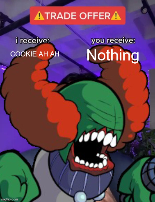 Cookie ah ah | COOKIE AH AH; Nothing | image tagged in fnf | made w/ Imgflip meme maker