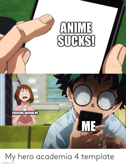 If this is something other than angy, I’m sorry. I can’t watch mha | ANIME SUCKS! ME; EVERYONE AROUND ME | image tagged in mha 4 template,memes,anime | made w/ Imgflip meme maker