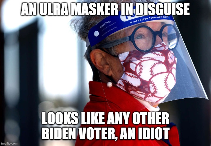 ultra masker | AN ULRA MASKER IN DISGUISE; LOOKS LIKE ANY OTHER BIDEN VOTER, AN IDIOT | image tagged in vaccination,face mask,creepy joe biden | made w/ Imgflip meme maker