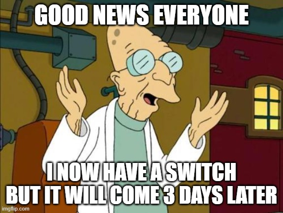 the color has animal crossing, i have a zelda case, and ssbu game | GOOD NEWS EVERYONE; I NOW HAVE A SWITCH BUT IT WILL COME 3 DAYS LATER | image tagged in good news everyone | made w/ Imgflip meme maker