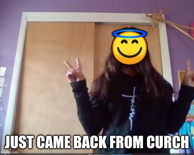 😇; JUST CAME BACK FROM CURCH | made w/ Imgflip meme maker