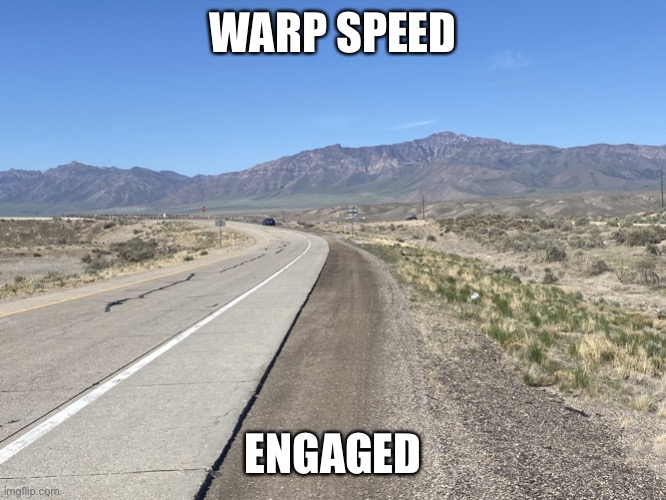 Promised Land I | WARP SPEED; ENGAGED | image tagged in promised land i | made w/ Imgflip meme maker