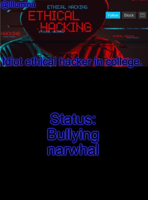 (joke in case you’re gonna be an old man yelling at me in the comments) | Status: Bullying narwhal | image tagged in illumina ethical hacking temp extended | made w/ Imgflip meme maker