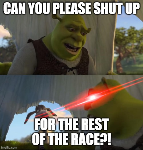 Jeff got rekt. (F1 2019 Singapore Grand Prix) | CAN YOU PLEASE SHUT UP; FOR THE REST OF THE RACE?! | image tagged in shrek for five minutes | made w/ Imgflip meme maker