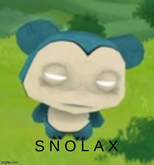 S N O L A X | made w/ Imgflip meme maker