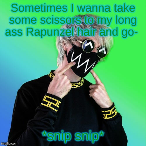 Tokyo Machine | Sometimes I wanna take some scissors to my long ass Rapunzel hair and go-; *snip snip* | image tagged in tokyo machine | made w/ Imgflip meme maker