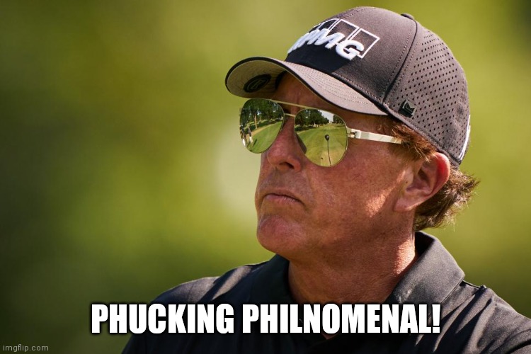 Phil Mickelson PGA Championship 2021 |  PHUCKING PHILNOMENAL! | image tagged in phil,mickelson,pga,golf,pga tour | made w/ Imgflip meme maker