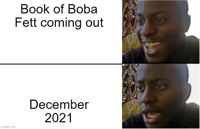 nooooooooooo | Book of Boba Fett coming out; December 2021 | image tagged in disappointed black guy | made w/ Imgflip meme maker