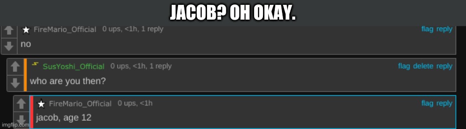 SO That Is Jacob? | JACOB? OH OKAY. | made w/ Imgflip meme maker