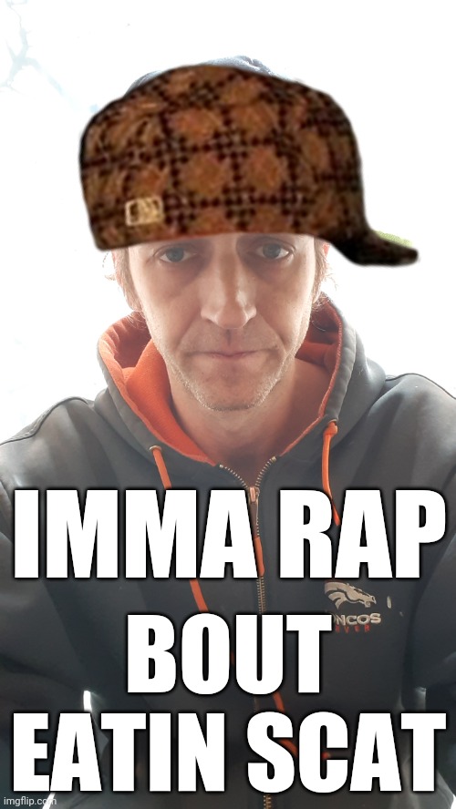https://imgflip.com/i/5ak139 | IMMA RAP BOUT EATIN SCAT | image tagged in regutraitors rap by puffin,comment | made w/ Imgflip meme maker