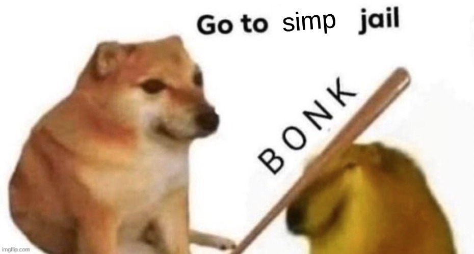 Go to simp jail | image tagged in go to simp jail | made w/ Imgflip meme maker