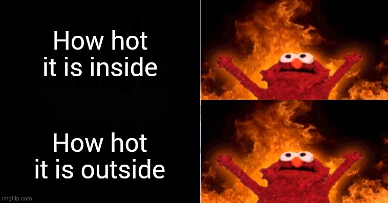 Hot cold | How hot it is inside; How hot it is outside | image tagged in hot cold | made w/ Imgflip meme maker