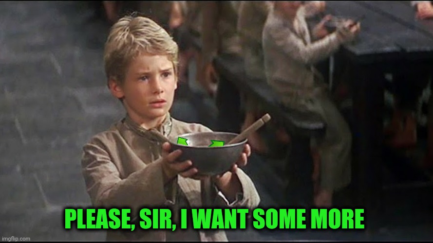 PLEASE, SIR, I WANT SOME MORE | made w/ Imgflip meme maker