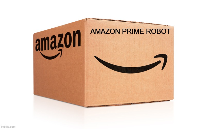 Amazon Box | AMAZON PRIME ROBOT | image tagged in amazon box | made w/ Imgflip meme maker