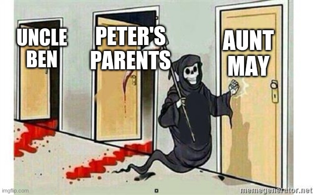 Grim Reaper Knocking Door | UNCLE BEN PETER'S PARENTS AUNT MAY | image tagged in grim reaper knocking door | made w/ Imgflip meme maker
