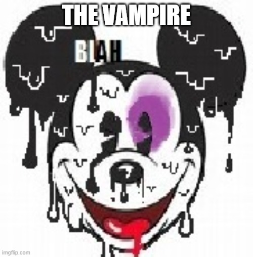 melty mikey bl4h org | THE VAMPIRE | image tagged in melty mikey bl4h org | made w/ Imgflip meme maker