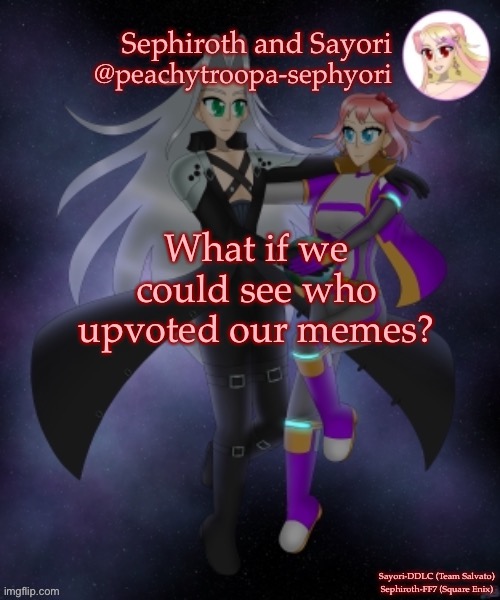 Sayori and Sephiroth | What if we could see who upvoted our memes? | image tagged in sayori and sephiroth | made w/ Imgflip meme maker