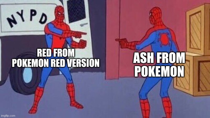 spiderman pointing at spiderman | RED FROM POKEMON RED VERSION; ASH FROM POKEMON | image tagged in spiderman pointing at spiderman | made w/ Imgflip meme maker