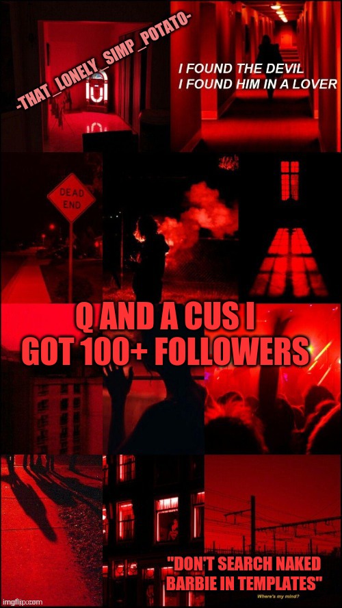 my loner temp | Q AND A CUS I GOT 100+ FOLLOWERS | image tagged in my loner temp | made w/ Imgflip meme maker