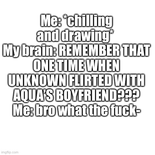 I HATE HOW THIS HAPPENED ONCE AND I JUST FORGOT ABOUT IT- - Imgflip