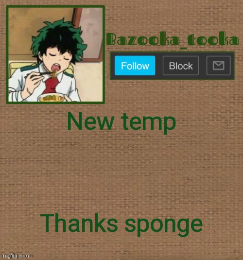 D e k u :> | New temp; Thanks sponge | image tagged in d e k u | made w/ Imgflip meme maker