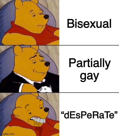 Best,Better, Blurst | Bisexual; Partially gay; “dEsPeRaTe” | image tagged in best better blurst,bisexual,lgbtq,lgbt | made w/ Imgflip meme maker