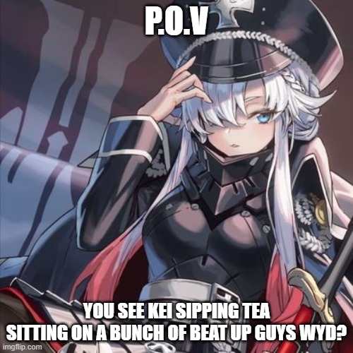 P.O.V; YOU SEE KEI SIPPING TEA SITTING ON A BUNCH OF BEAT UP GUYS WYD? | made w/ Imgflip meme maker