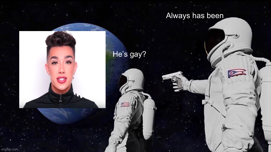 Always Has Been Meme | Always has been; He’s gay? | image tagged in memes,always has been | made w/ Imgflip meme maker