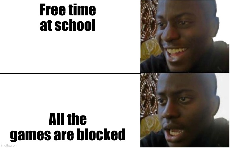 this is school | Free time at school; All the games are blocked | image tagged in disappointed black guy | made w/ Imgflip meme maker