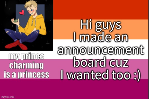 my anouncment bord | Hi guys I made an announcement board cuz I wanted too :) | image tagged in lgbtq | made w/ Imgflip meme maker